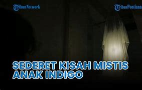 Anak Indigo Bisa Melihat Hantu